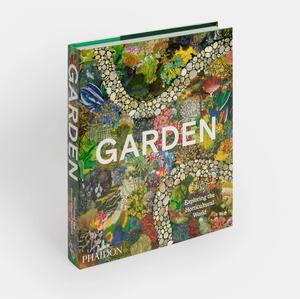 Garden: Exploring the Horticultural World Phaidon Editors, with an introduction by Matthew Biggs